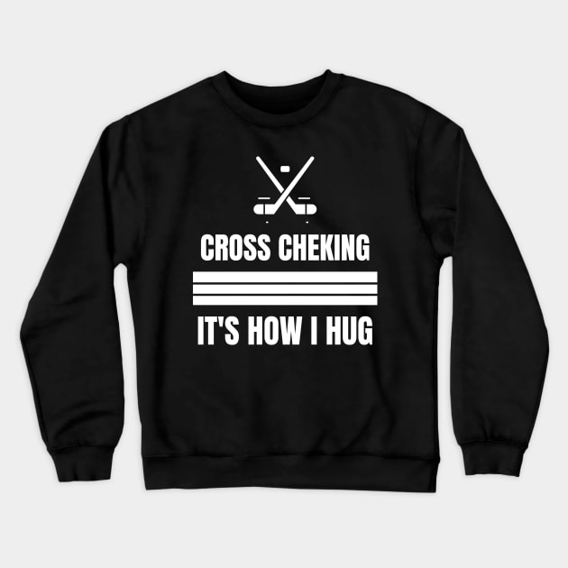 Cross Checking It's How I Hug Crewneck Sweatshirt by Hunter_c4 "Click here to uncover more designs"